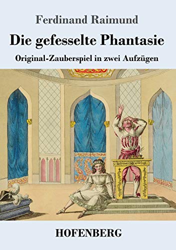 Stock image for Die gefesselte Phantasie: Original-Zauberspiel in zwei Aufzgen (German Edition) for sale by Lucky's Textbooks