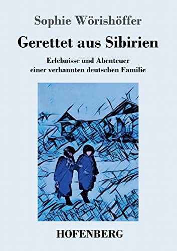 Beispielbild fr Gerettet aus Sibirien: Erlebnisse und Abenteuer einer verbannten deutschen Familie zum Verkauf von Chiron Media