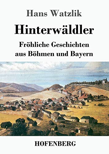 Stock image for Hinterwldler: Frhliche Geschichten aus Bhmen und Bayern (German Edition) for sale by GF Books, Inc.