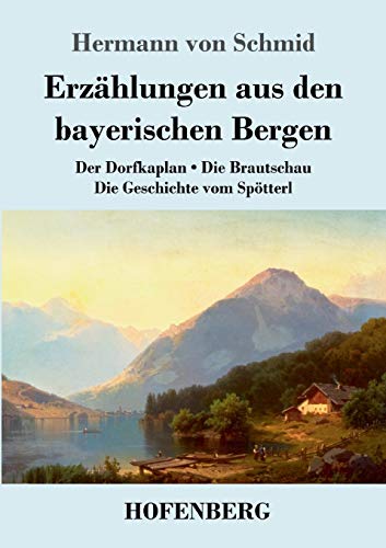 9783743729810: Erzhlungen aus den bayerischen Bergen: Der Dorfkaplan / Die Brautschau / Die Geschichte vom Sptterl