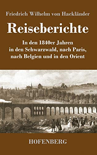 9783743730816: Reiseberichte: In den 1840er Jahren in den Schwarzwald, nach Paris, nach Belgien und in den Orient