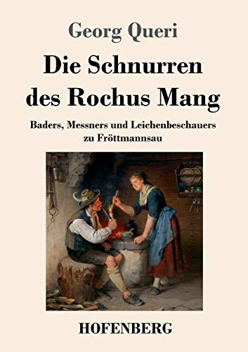 Imagen de archivo de Die Schnurren des Rochus Mang: Baders, Messners und Leichenbeschauers zu Frttmannsau (German Edition) a la venta por Lucky's Textbooks