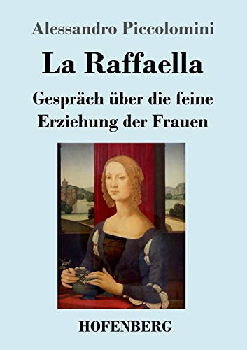 Imagen de archivo de La Raffaella:Gespräch über die feine Erziehung der Frauen a la venta por Ria Christie Collections