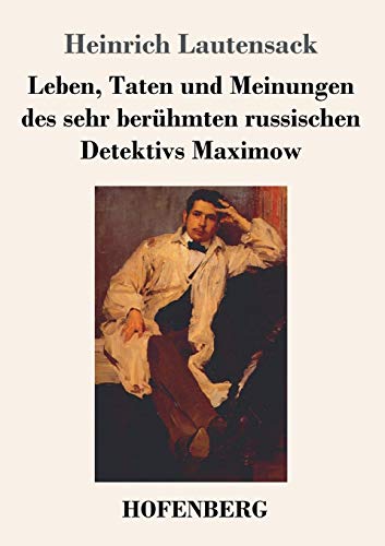 Imagen de archivo de Leben, Taten und Meinungen des sehr berhmten russischen Detektivs Maximow (German Edition) a la venta por Lucky's Textbooks