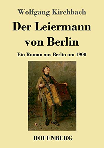 Imagen de archivo de Der Leiermann von Berlin: Ein Roman aus Berlin um 1900 (German Edition) a la venta por Lucky's Textbooks