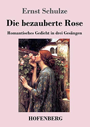 9783743735972: Die bezauberte Rose: Romantisches Gedicht in drei Gesngen