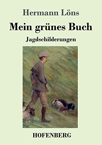 Imagen de archivo de Mein grnes Buch: Jagdschilderungen (German Edition) a la venta por Lucky's Textbooks
