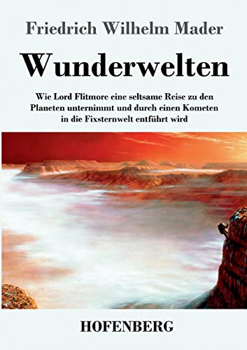 Stock image for Wunderwelten:Wie Lord Flitmore eine seltsame Reise zu den Planeten unternimmt und durch einen Kometen in die Fixsternwelt entführt wird for sale by Ria Christie Collections