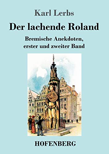Imagen de archivo de Der lachende Roland: Bremische Anekdoten, erster und zweiter Band (German Edition) [Soft Cover ] a la venta por booksXpress