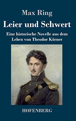 Beispielbild fr Leier und Schwert : Eine historische Novelle aus dem Leben von Theodor Krner zum Verkauf von Buchpark