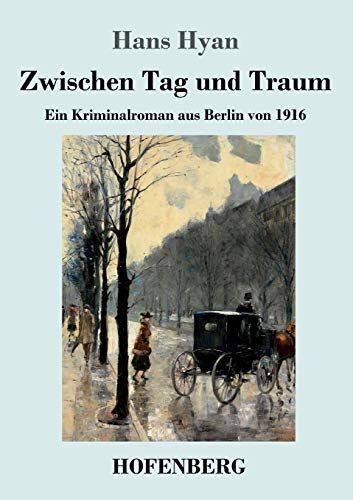 9783743739628: Zwischen Tag und Traum: Ein Kriminalroman aus Berlin von 1916