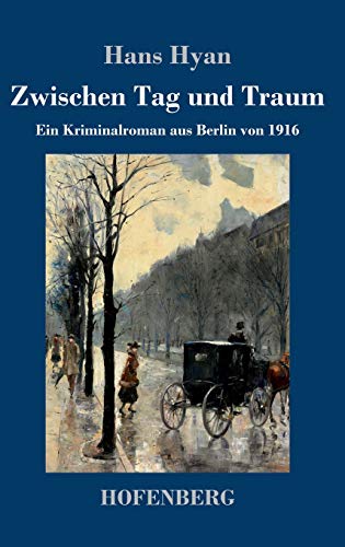9783743739635: Zwischen Tag und Traum: Ein Kriminalroman aus Berlin von 1916