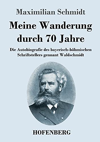 Beispielbild fr Meine Wanderung durch 70 Jahre: Die Autobiografie des bayerisch-b hmischen Schriftstellers gennant Waldschmidt zum Verkauf von WorldofBooks