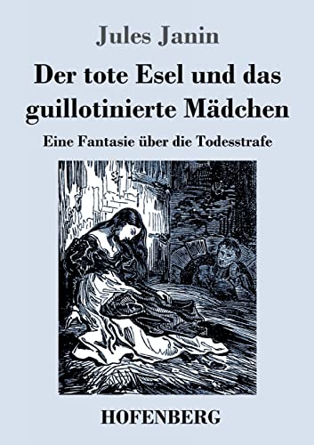 Beispielbild fr Der tote Esel und das guillotinierte M ¤dchen: Eine Fantasie  ¼ber die Todesstrafe (German Edition) [Soft Cover ] zum Verkauf von booksXpress