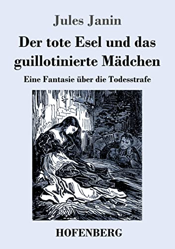 Imagen de archivo de Der tote Esel und das guillotinierte M ¤dchen: Eine Fantasie  ¼ber die Todesstrafe (German Edition) [Soft Cover ] a la venta por booksXpress
