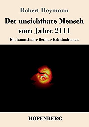 Beispielbild fr Der unsichtbare Mensch vom Jahre 2111: Ein fantastischer Berliner Kriminalroman (German Edition) [Soft Cover ] zum Verkauf von booksXpress