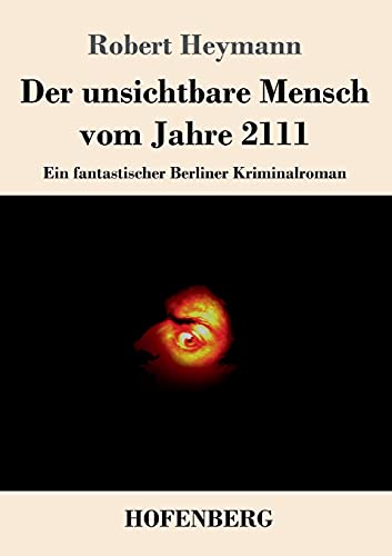 9783743739963: Der unsichtbare Mensch vom Jahre 2111: Ein fantastischer Berliner Kriminalroman (German Edition)