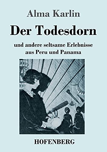 Imagen de archivo de Der Todesdorn: und andere seltsame Erlebnisse aus Peru und Panama (German Edition) a la venta por Book Deals