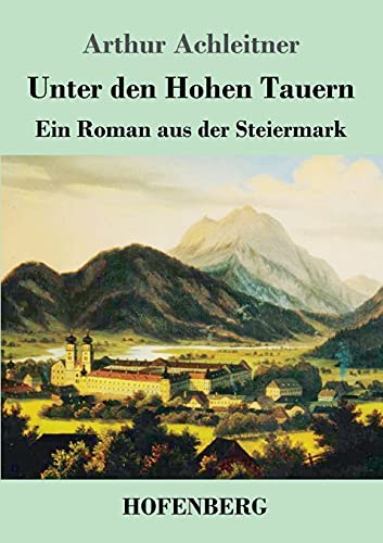 Beispielbild fr Unter den Hohen Tauern: Ein Roman aus der Steiermark (German Edition) zum Verkauf von HPB-Emerald