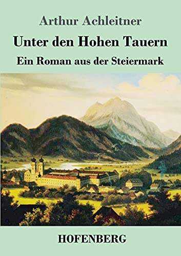 Imagen de archivo de Unter den Hohen Tauern: Ein Roman aus der Steiermark (German Edition) a la venta por HPB-Emerald