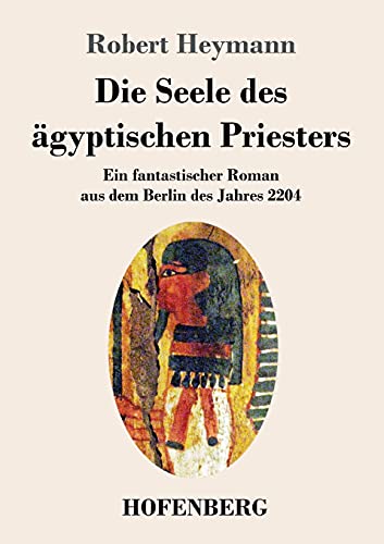 9783743740136: Die Seele des gyptischen Priesters: Ein fantastischer Roman aus dem Berlin des Jahres 2204