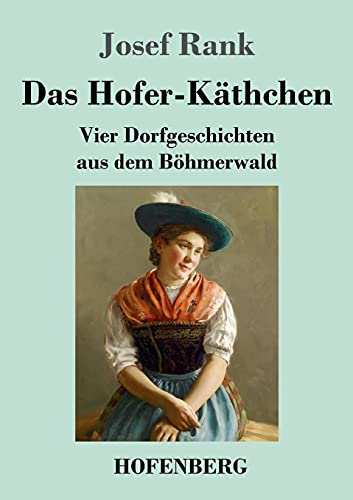 Stock image for Das Hofer-Käthchen:Vier Dorfgeschichten aus dem B hmerwald for sale by Ria Christie Collections