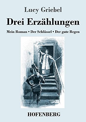 9783743740730: Drei Erzhlungen: Mein Roman / Der Schlssel / Der gute Regen