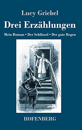 Stock image for Drei Erzhlungen: Mein Roman / Der Schlssel / Der gute Regen (German Edition) for sale by Big River Books