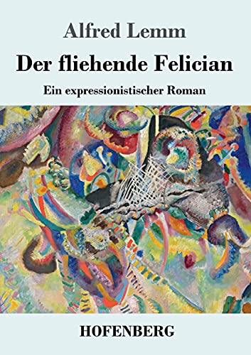 Beispielbild fr Der fliehende Felician: Ein expressionistischer Roman zum Verkauf von ThriftBooks-Dallas