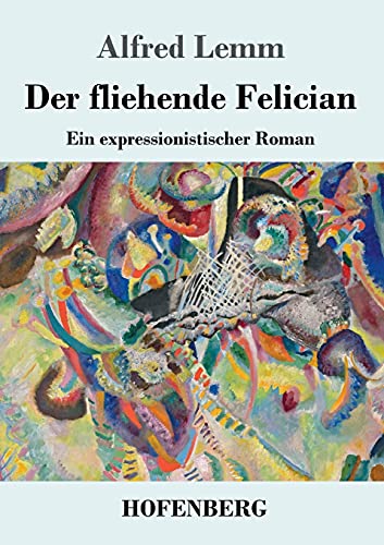 9783743741003: Der fliehende Felician: Ein expressionistischer Roman