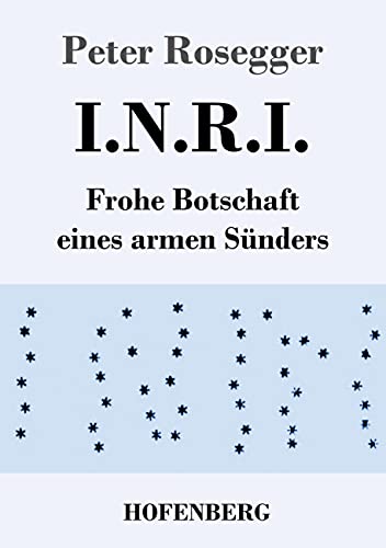 Stock image for I.N.R.I.: Frohe Botschaft eines armen Sünders for sale by WorldofBooks