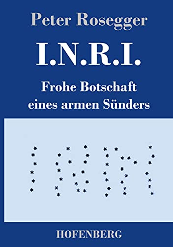 Stock image for I.N.R.I.: Frohe Botschaft eines armen Snders (German Edition) for sale by Lucky's Textbooks