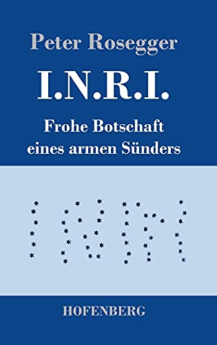 9783743741386: I.N.R.I.: Frohe Botschaft eines armen Snders