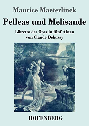 Beispielbild fr Pelleas und Melisande: Libretto der Oper in fnf Akten von Claude Debussy (German Edition) zum Verkauf von Books Unplugged