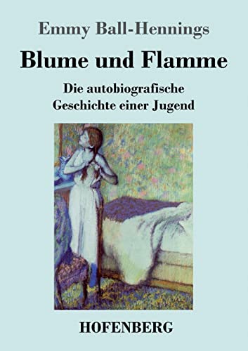 9783743743465: Blume und Flamme: Die autobiografische Geschichte einer Jugend