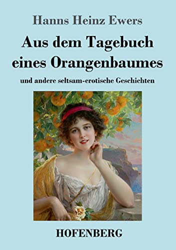 Stock image for Aus dem Tagebuch eines Orangenbaumes: und andere seltsam-erotische Geschichten (German Edition) for sale by Lucky's Textbooks