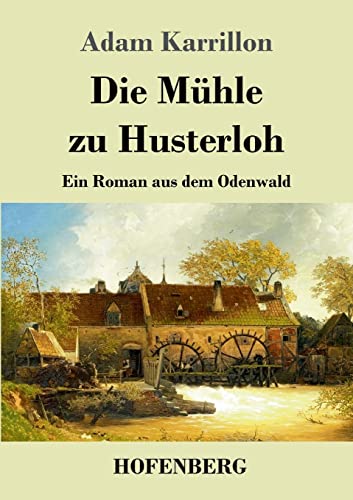 Stock image for Die Mhle zu Husterloh: Ein Roman aus dem Odenwald (German Edition) for sale by Lucky's Textbooks