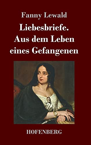 Stock image for Liebesbriefe. Aus dem Leben eines Gefangenen: Roman (German Edition) for sale by Lucky's Textbooks