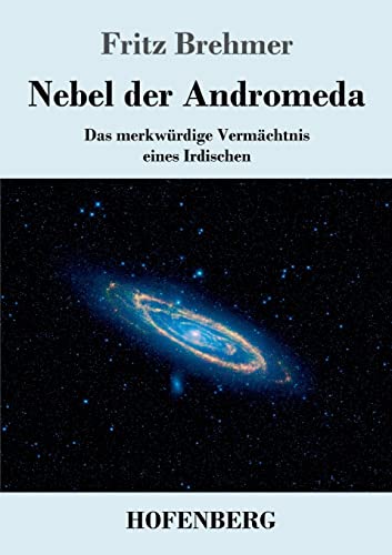 Imagen de archivo de Nebel der Andromeda:Das merkwürdige Vermächtnis eines Irdischen a la venta por Ria Christie Collections