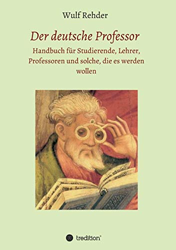 Imagen de archivo de Der deutsche Professor: Handbuch fr Studierende, Lehrer, Professoren und solche, die es werden wollen a la venta por medimops