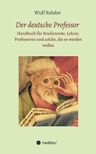 Imagen de archivo de Der deutsche Professor: Handbuch fr Studierende, Lehrer, Professoren und solche, die es werden wollen (German Edition) a la venta por Lucky's Textbooks