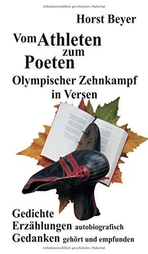 Stock image for Vom Athleten zum Poeten: Olympischer Zehnkampf in Versen: Gedichte - Autobiografische Erzhlungen - Gedanken . gehrt und empfunden for sale by medimops