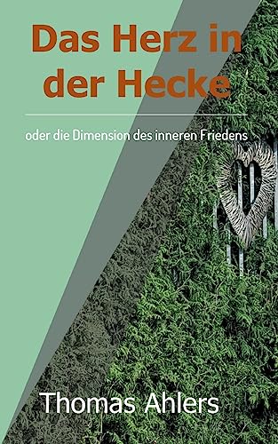 9783743911277: Das Herz in der Hecke: oder die Dimension des inneren Friedens