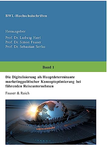 Stock image for Die Digitalisierung als Hauptdeterminante marketingpolitischer Konzeptoptimierung bei fhrenden Reiseunternehmen (German Edition) for sale by Lucky's Textbooks