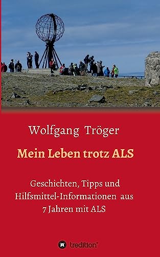 Beispielbild fr Mein Leben trotz ALS: Geschichten, Tipps und Hilfsmittel-Informationen aus 7 Jahren mit ALS zum Verkauf von medimops