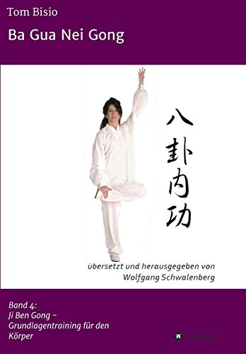 Beispielbild fr Ba Gua Nei Gong: Band 4: Ji Ben Gong - Grundlagentraining fr den Krper zum Verkauf von medimops