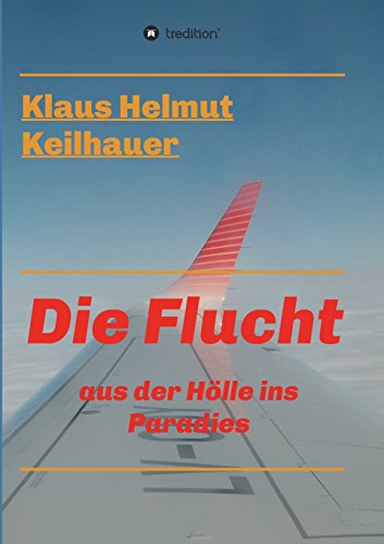 Die Flucht (German Edition) - Keilhauer, Klaus Helmut