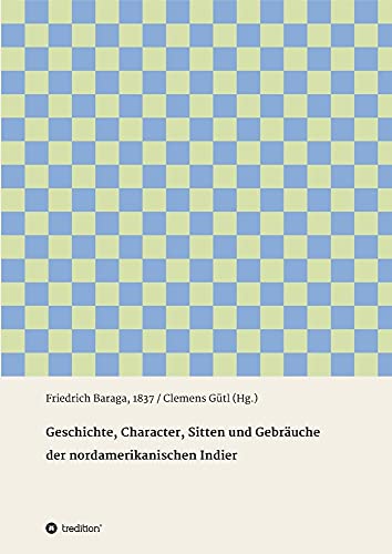 Stock image for Geschichte, Character, Sitten und Gebruche der nord-amerikanischen Indier (German Edition) for sale by Lucky's Textbooks