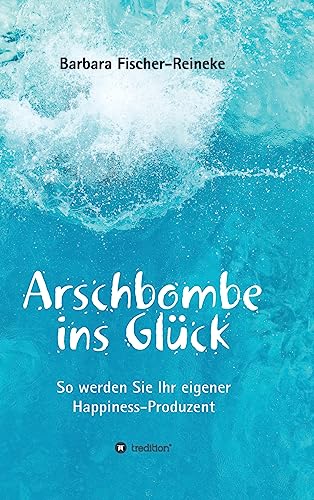 Beispielbild fr Arschbombe ins Glck: So werden Sie Ihr eigener Happiness-Produzent zum Verkauf von medimops