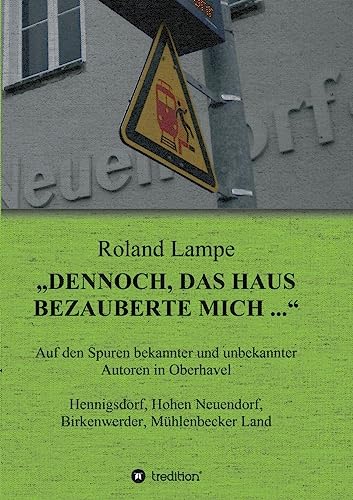 Beispielbild fr Dennoch, das Haus bezauberte mich .?: Auf den Spuren bekannter und unbekannter Autoren in Oberhavel Hennigsdorf, Hohen Neuendorf, Birkenwerder, Mhlenbecker Land zum Verkauf von medimops